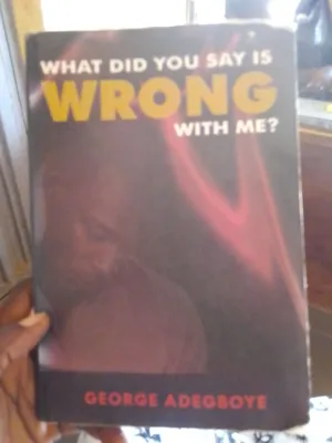 What did you say is wrong with me? George Adegboye 
